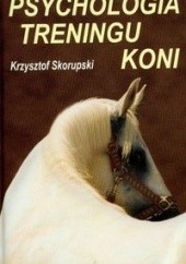Okładka książki Psychologia treningu koni Krzysztof Skorupski