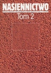 Okładka książki Nasiennictwo Tom 2 Rozmnażanie materiału siewnego Karol W. Duczmal, Halina Tucholska