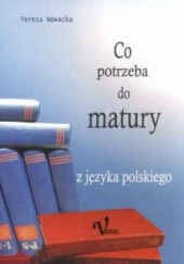 Okładka książki Co potrzeba do matury z języka polskiego Teresa Nowacka