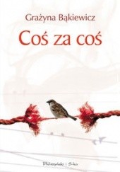 Okładka książki Coś za coś Grażyna Bąkiewicz