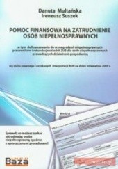Okładka książki Pomoc finansowa na zatrudnienie osób niepełnosprawnych Danuta Multańska, Ireneusz Suszek
