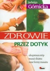 Okładka książki Zdrowie przez dotyk Jadwiga Górnicka