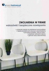 Okładka książki Zwolnienia w firmie - wskazówki i bezpieczne rozwiązania Joanna Torbe, Jakub Ziarno