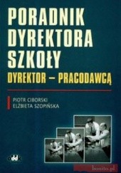 Okładka książki Poradnik dyrektora szkoły Dyrektor prcodawcą P. Ciborski