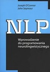 Okładka książki NLP. Wprowadzenie do programowania neurolingwistycznego Joseph O'Connor (ur. 1948), John Seymour