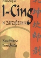 Okładka książki Filozofia I-Cing w zarządzaniu Kazimierz Perechuda