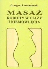 Okładka książki Masaż kobiety w ciąży i niemowlęcia Grzegorz Lewandowski