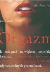 Okładka książki Orgazm. Jak osiągnąć największą satysfakcję seksualną Nicci Talbot