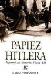 Okładka książki Papież Hitlera. Tajemnicza historia Piusa XII John Cornwell