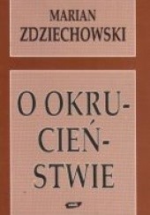 Okładka książki O okrucieństwie Marian Zdziechowski