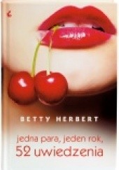 Okładka książki Jedna para, jeden rok, 52 uwiedzenia Betty Herbert