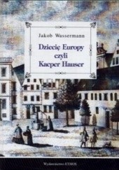 Okładka książki Dziecię Europy czyli Kacper Hauser Jakob Wassermann