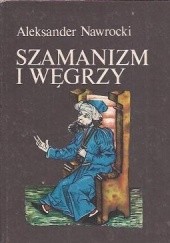 Okładka książki Szamanizm i Węgrzy Aleksander Nawrocki