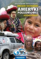 Okładka książki Drogami i bezdrożami Ameryki Południowej: Dziennik podróży Wioletta Hutnik, Wojciech Ilkiewicz