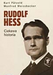 Okładka książki Rudolf Hess. Ciekawa historia. Kurt Pätzold, Manfred Weissbecker