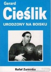 Okładka książki Gerard Cieślik. Urodzony na boisku Rafał Zaremba