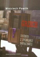 Okładka książki Grzech. Studium z socjologii moralności Wojciech Pawlik