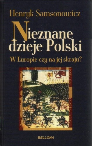 Okładka książki Nieznane dzieje Polski. W Europie czy na jej skraju?
