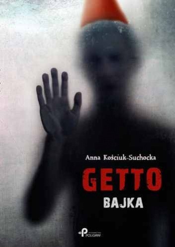 Okładka książki Getto. Bajka Anna Kościuk-Suchocka