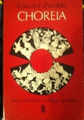Okładka książki Choreia. Muza i bóstwo w religii greckiej Edward Zwolski