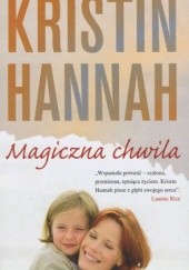 Okładka książki Magiczna Chwila Kristin Hannah