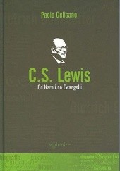 Okładka książki C.S. Lewis. Od Narnii do Ewangelii Paolo Gulisano