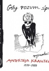 Okładka książki Gdy rozum śpi... Rysunki Andrzeja Krauzego 1970–1989 Andrzej Krauze