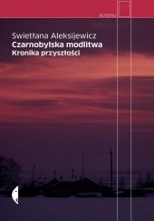 Okładka książki Czarnobylska modlitwa. Kronika przyszłości Swietłana Aleksijewicz
