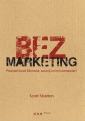 Okładka książki BezMarketing. Przestań kusić klientów, zacznij z nimi rozmawiać! Scott Stratten