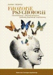 Okładka książki Filozofie psychologii. Naturalistyczne i antynaturalistyczne podstawy psychologii współczesnej Joanna Trzópek