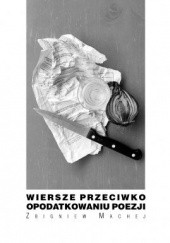 Okładka książki Wiersze przeciwko opodatkowaniu poezji Zbigniew Machej