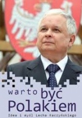 Okładka książki Warto być Polakiem. Idea i myśl Lecha Kaczyńskiego. praca zbiorowa
