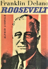 Okładka książki Franklin Delano Roosevelt Alfred Liebfeld
