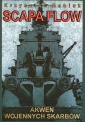 Okładka książki Scapa Flow - Akwen wojennych skarbów Krzysztof Kubiak