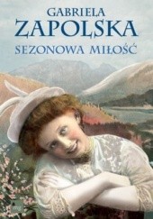 Okładka książki Sezonowa miłość Gabriela Zapolska