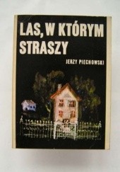 Okładka książki Las, w którym straszy Jerzy Jan Piechowski