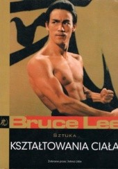 Okładka książki Sztuka kształtowania ciała Bruce Lee, John Little