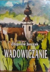 Okładka książki Wadowiczanie Zbigniew Jurczak