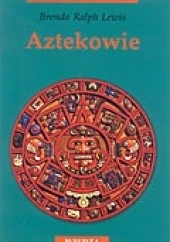 Okładka książki Aztekowie Brenda Ralph Lewis
