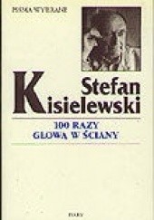 Okładka książki 100 razy głową w ściany - felietony z lat 1945-1971 Stefan Kisielewski