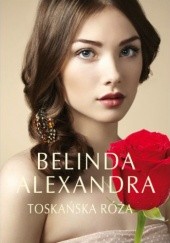 Okładka książki Toskańska róża Belinda Alexandra