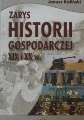 Okładka książki Zarys historii gospodarczej XIX i XX w. Janusz Kaliński