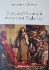 Okładka książki O życiu codziennym w dawnym Krakowie Ambroży Grabowski