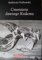 Okładka książki Cmentarze dawnego Krakowa Ambroży Grabowski