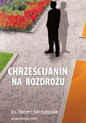 Okładka książki Chrześcijanin na rozdrożu Robert Skrzypczak