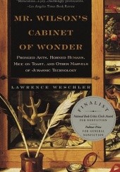 Okładka książki Mr. Wilsons Cabinet of Wonder: Pronged Ants, Horned Humans, Mice on Toast, and Other Marvels of Jurassic Technology Lawrence Weschler