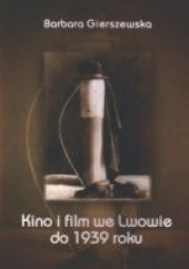 Okładka książki Kino i film we Lwowie do 1939 roku Barbara Gierszewska