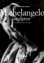 Okładka książki Michelangelo Sculptor Cristina Acidini Luchinat, Aurelio Amendola