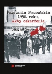 Okładka książki Powstanie Poznańskie 1956 roku. Akty oskarżenia. Jerzy Grabus