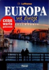 Okładka książki Europa we dwoje. Romantyczne metropolie. Przewodnik praca zbiorowa
